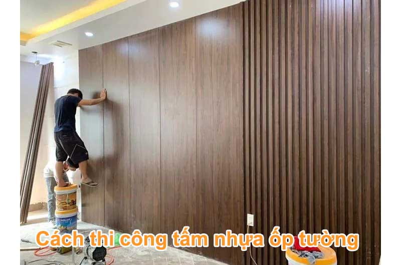 cách thi công tấm nhựa ốp tường